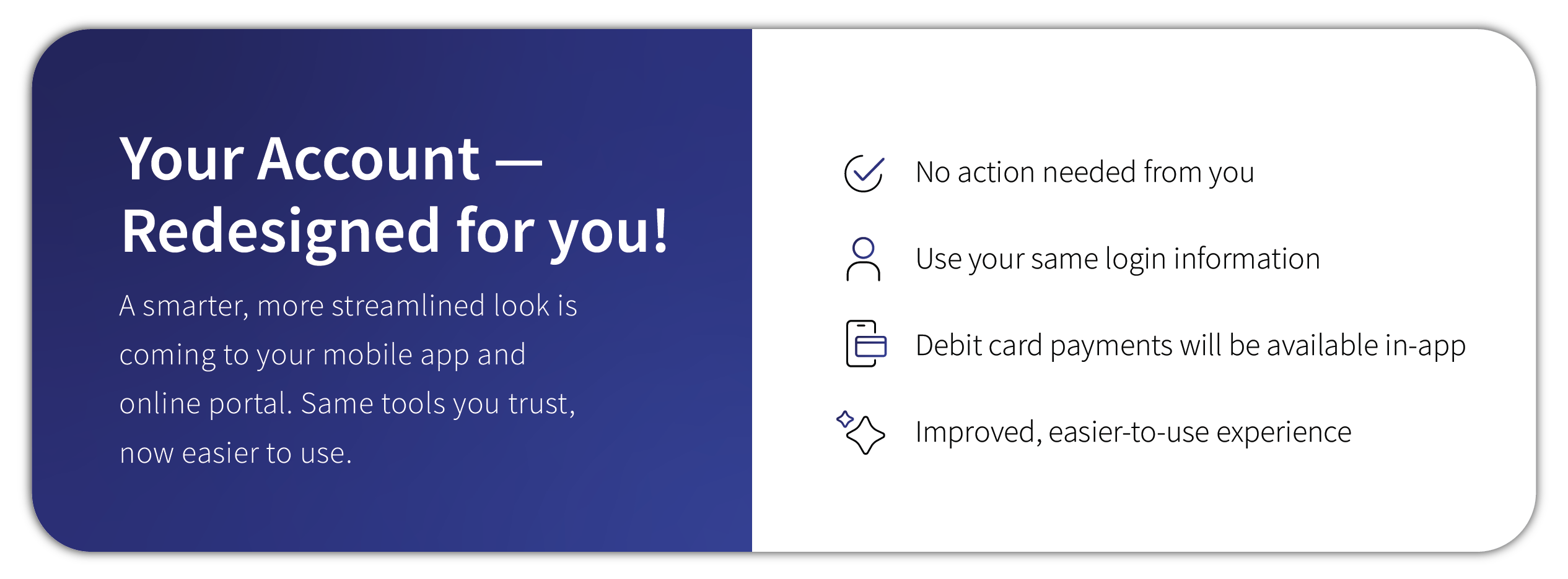 A smarter more streamlined look is coming to your mobile app and online portal.